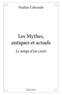 Les mythes, antiques et actuels