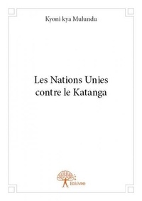 Mulundu kyoni Kya - Les nations unies contre le katanga.