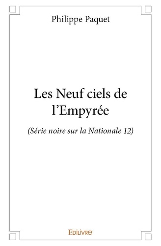Philippe Paquet - Les enquêtes de Greg Delano 3 : Les neuf ciels de l'empyrée - (Série noire sur la Nationale 12).