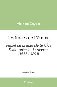 Alain de Cuyper - Les Noces de l'Ombre - Inspiré de la nouvelle Le Clou Pedro Antonio de Alarcón (1833 - 1891).