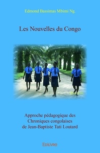 Bassimas mbimi ng. edmond  ng. Edmond - Les nouvelles du congo - Approche pédagogique des Chroniques congolaises de Jean-Baptiste Tati Loutard.