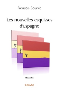 François Bourvic - Les nouvelles esquisses d'espagne - Nouvelles.