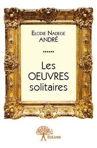 André elodie Nadège - Les oeuvres solitaires.
