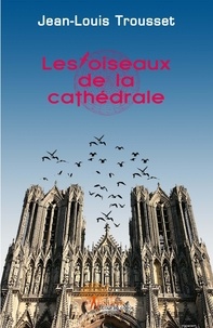 Jean-louis Trousset - Les oiseaux de la cathédrale.