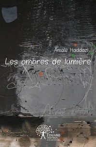 Amale Haddazi - Les ombres de lumière.