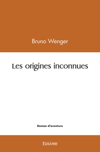 Bruno Wenger - Les origines inconnues.