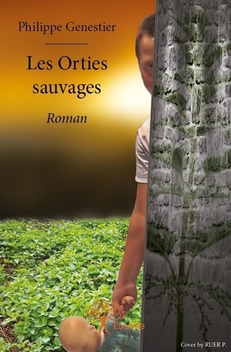 Philippe Genestier - Les orties sauvages - Roman.