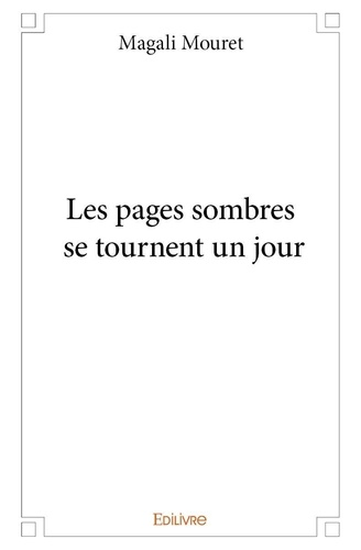 Magali Mouret - Les pages sombres se tournent un jour.