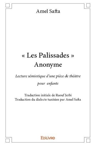 Amel Safta - « les palissades » anonyme - Lecture sémiotique d'une pièce de théâtre pour enfants - Traduction intiale de Raouf Jerbi - Traduction du dialecte tunisien par Amel Safta.