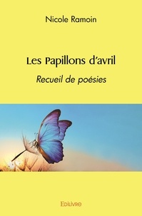 Nicole Ramoin - Les papillons d’avril - Recueil de poésies.