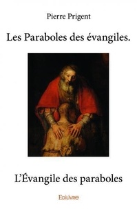 Pierre Prigent - Les paraboles des évangiles. l’évangile des paraboles.