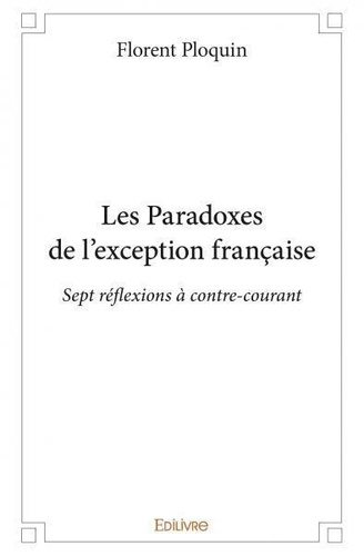 Les paradoxes de l’exception française. Sept réflexions à contre-courant