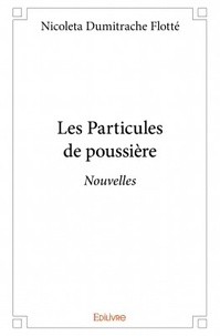 Nicoleta Dumitrache Flotté - Les particules de poussière - Nouvelles.