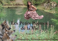 Lætitia Lefebvre - Les petits poèmes de la vie 2 : Les petits poèmes de la vie - Tome II.
