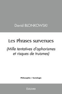 David Blonkowski - Les phrases survenues - (Mille tentatives d’aphorismes et risques de truismes).
