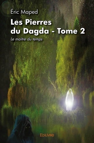 Eric Maped - Les pierres du dagda 2 : Les pierres du dagda - Tome 2 - Le maitre du temps.