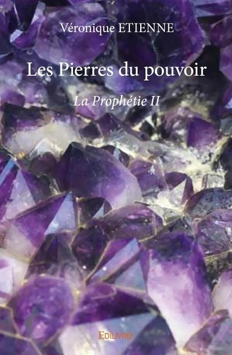 Véronique Etienne - Les pierres du pouvoir - ii - La Prophétie II.