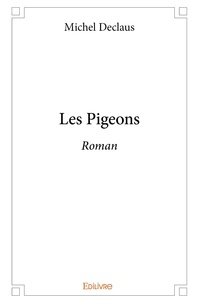 Michel Declaus - Les pigeons - Roman.