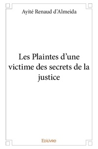 Ayité renaud D'almeida - Les plaintes d'une victime des secrets de la justice.