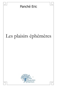 Eric Panche - Les plaisirs éphémères.