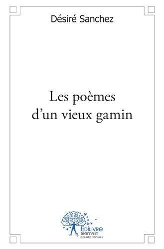 Désiré Sanchez - Les poèmes d'un vieux gamin.