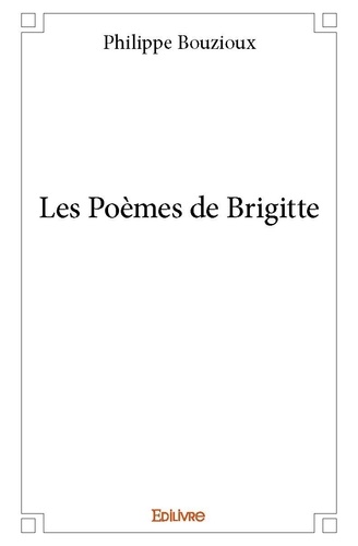 Philippe Bouzioux - Les poèmes de brigitte.