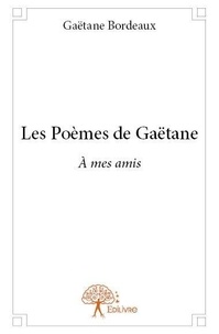 Gaëtane Bordeaux - Les poèmes de gaëtane - A mes amis.