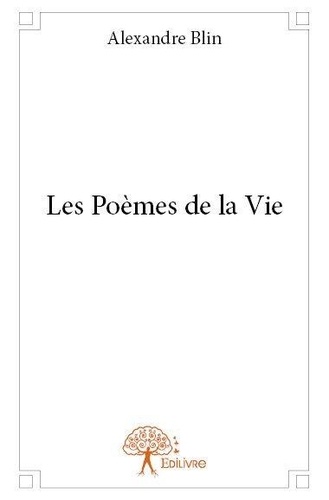 Alexandre Blin - Les poèmes de la vie - Années 2007 à 2011.