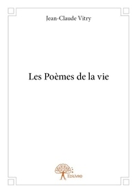 Jean-claude Vitry - Les poèmes de la vie.