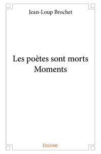Jean-loup Brochet - Les poètes sont morts – moments –.