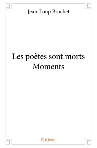 Jean-loup Brochet - Les poètes sont morts – moments –.