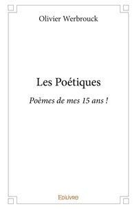 Olivier Werbrouck - Les poétiques - Poèmes de mes 15 ans !.