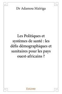 Mairiga dr Adamou - Les politiques et systèmes de santé : les défis démographiques et sanitaires pour les pays ouest africains ?.