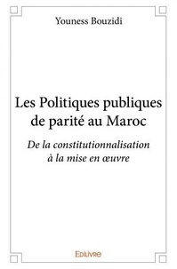 Youness Bouzidi - Les politiques publiques de parité au maroc - De la constitutionnalisation à la mise en œuvre.
