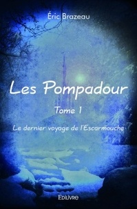 Eric Brazeau - Les Pompadour, le dernier voyage de l'escarmouche.