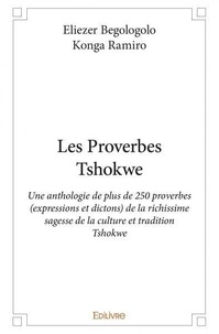 Ramiro eliezer begologolo Konga - Les proverbes tshokwe - Une anthologie de plus de 250 proverbes (expressions et dictons) de la richissime sagesse de la culture et tradition Tshokwe.