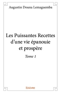 Douna lemaguemba augustin  lem Augustin - Les puissantes recettes d'une vie épanouie et pros 1 : Les puissantes recettes d'une vie épanouie et prospère.