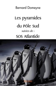 Bernard Domeyne - Les pyramides du pôle sud suivies de : sos atlantide.