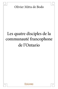 De bodo olivier Mitta - Les quatre disciples de la communauté francophone de l’ontario.