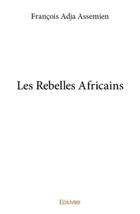 François Adja Assemien - Les rebelles africains.