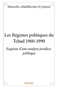Abdelkerim (cyclone) Marcelin - Les régimes politiques du tchad 1960 1990 - Esquisse d'une analyse juridico-politique.