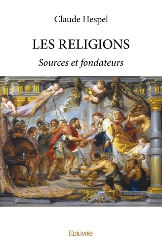Claude Hespel - Les religions - Sources et fondateurs.