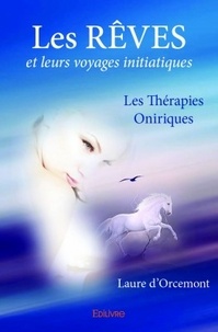 Laure d'Orcemont - Les rêves et leurs voyages initiatiques - Les Thérapies oniriques.