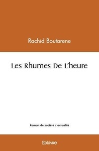 Rachid Boutarene - Les rhumes de l'heure.