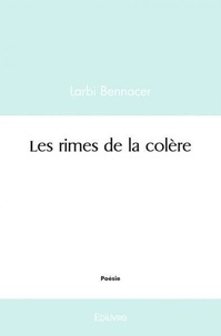 Larbi Bennacer - Les rimes de la colère.