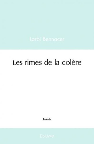 Larbi Bennacer - Les rimes de la colère.