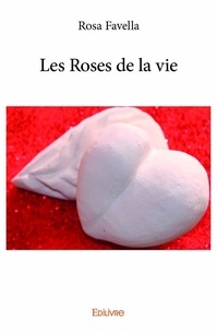 Rosa Favella - Les roses de la vie.