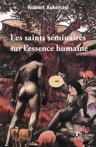 Robert Askenasi - Les saints séminaires sur l'essence humaine - Petit traité de biologie humaine à l'usage des profanes.