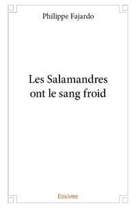 Philippe Fajardo - Les salamandres ont le sang froid.