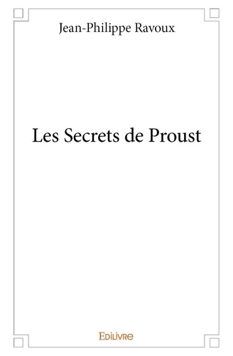 Jean-Philippe Ravoux - Les secrets de proust.